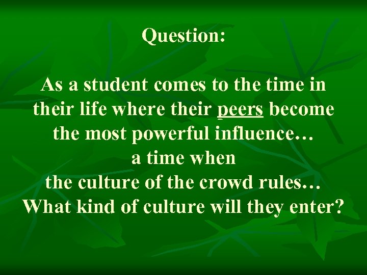 Question: As a student comes to the time in their life where their peers