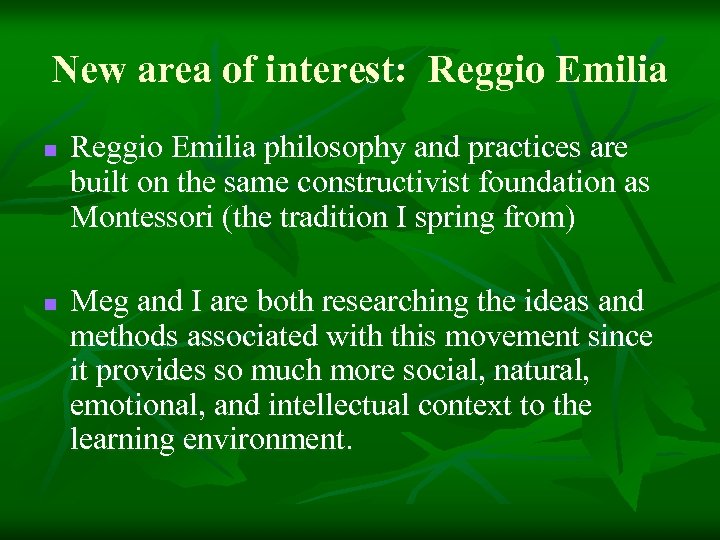 New area of interest: Reggio Emilia n n Reggio Emilia philosophy and practices are