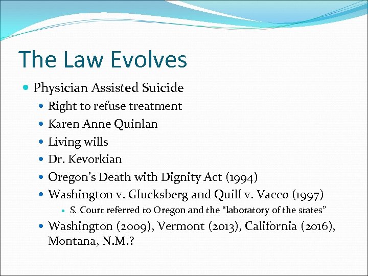 The Law Evolves Physician Assisted Suicide Right to refuse treatment Karen Anne Quinlan Living