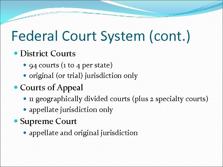 Federal Court System (cont. ) District Courts 94 courts (1 to 4 per state)