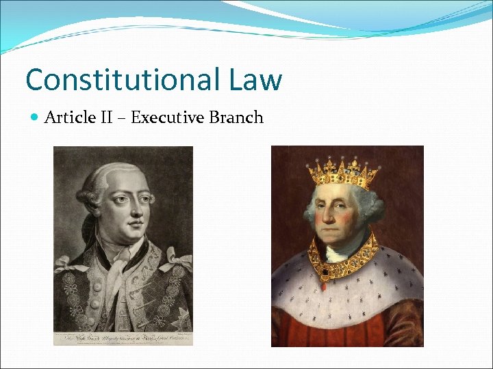 Constitutional Law Article II – Executive Branch 