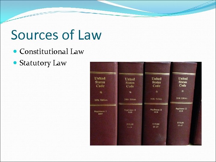 Sources of Law Constitutional Law Statutory Law 
