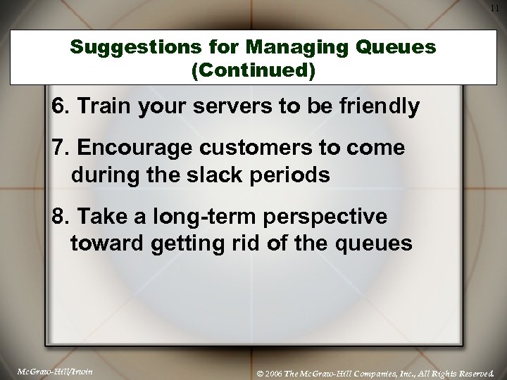 11 Suggestions for Managing Queues (Continued) 6. Train your servers to be friendly 7.