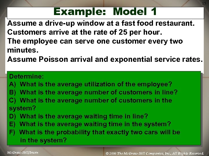 Example: Model 1 15 Assume a drive-up window at a fast food restaurant. Customers