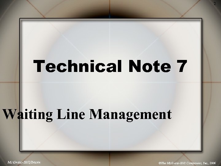2 Technical Note 7 Waiting Line Management Mc. Graw-Hill/Irwin ©The Mc. Graw-Hill Companies, Inc.