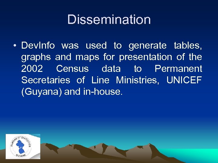 Dissemination • Dev. Info was used to generate tables, graphs and maps for presentation