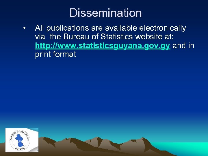 Dissemination • All publications are available electronically via the Bureau of Statistics website at: