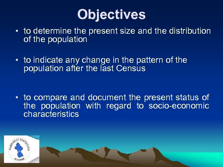 Objectives • to determine the present size and the distribution of the population •