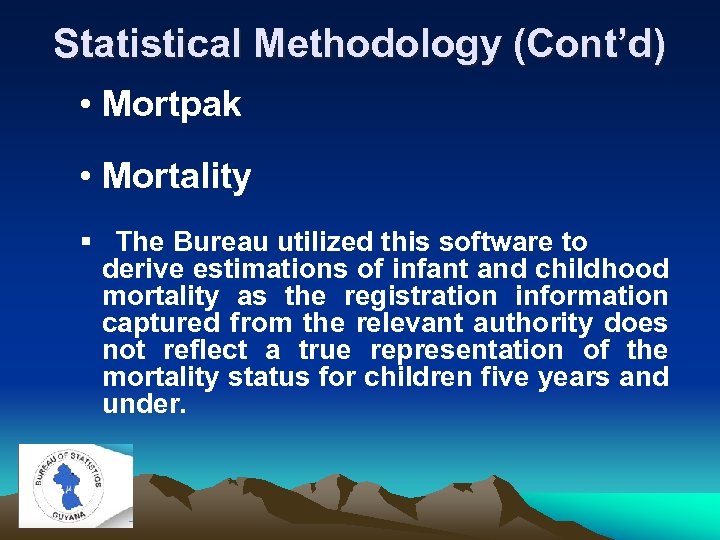 Statistical Methodology (Cont’d) • Mortpak • Mortality § The Bureau utilized this software to