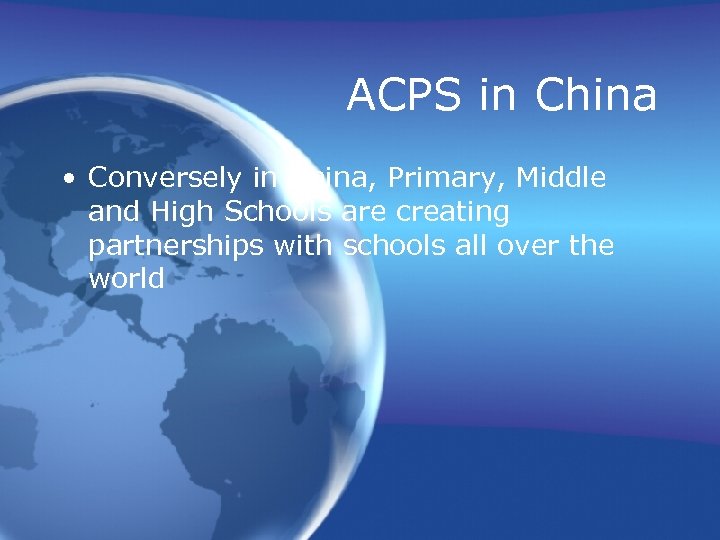 ACPS in China • Conversely in China, Primary, Middle and High Schools are creating