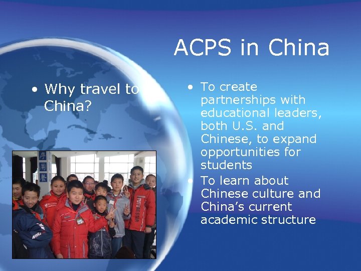 ACPS in China • Why travel to China? • To create partnerships with educational