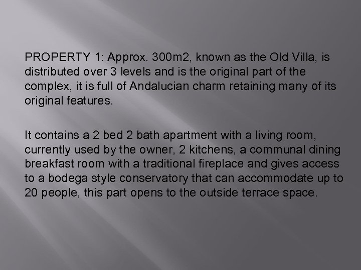 PROPERTY 1: Approx. 300 m 2, known as the Old Villa, is distributed over