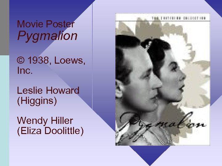 Movie Poster Pygmalion © 1938, Loews, Inc. Leslie Howard (Higgins) Wendy Hiller (Eliza Doolittle)