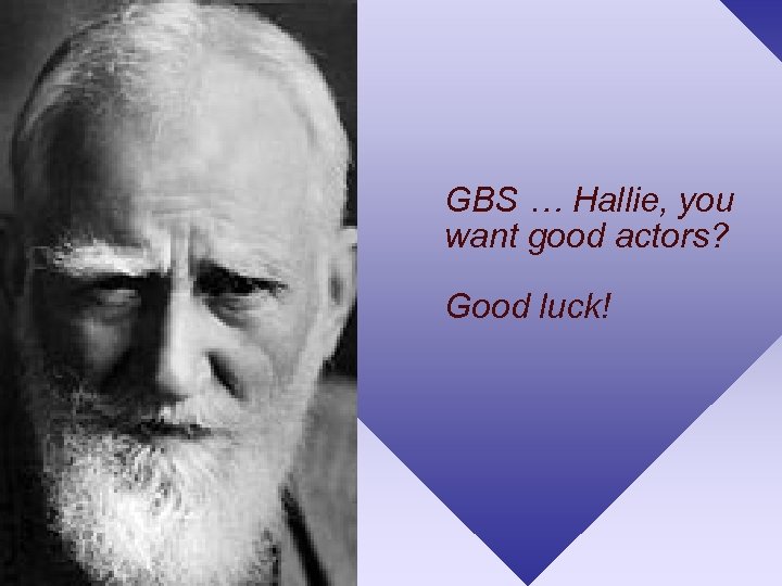 GBS … Hallie, you want good actors? Good luck! 