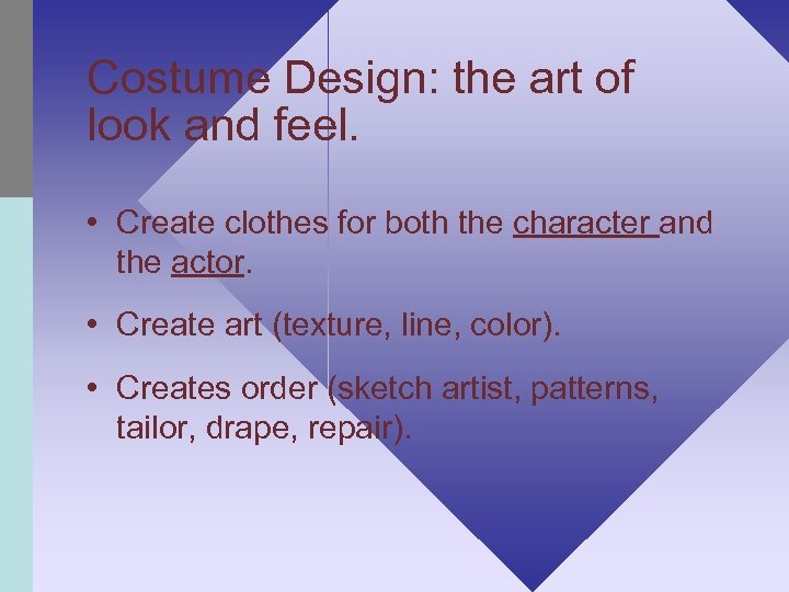 Costume Design: the art of look and feel. • Create clothes for both the