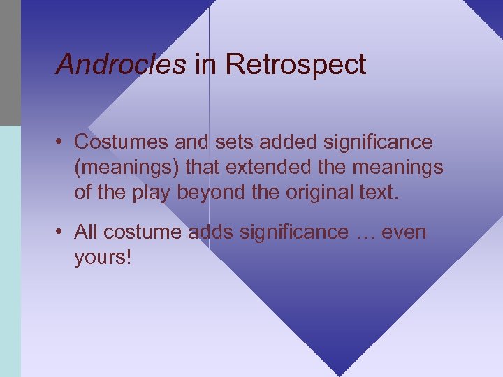 Androcles in Retrospect • Costumes and sets added significance (meanings) that extended the meanings