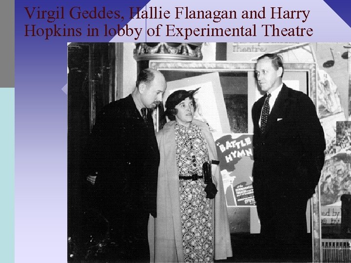 Virgil Geddes, Hallie Flanagan and Harry Hopkins in lobby of Experimental Theatre 