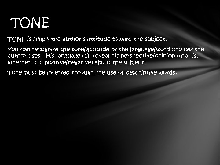 TONE is simply the author’s attitude toward the subject. You can recognize the tone/attitude