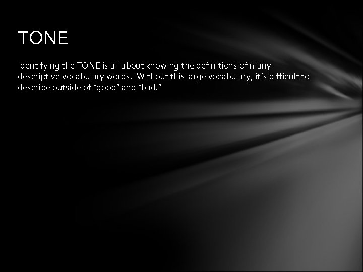 TONE Identifying the TONE is all about knowing the definitions of many descriptive vocabulary