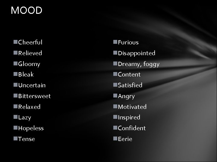 MOOD n. Cheerful n. Furious n. Relieved n. Disappointed n. Gloomy n. Dreamy, foggy