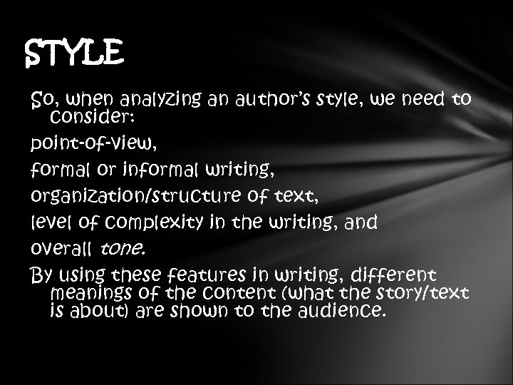 STYLE So, when analyzing an author’s style, we need to consider: point-of-view, formal or