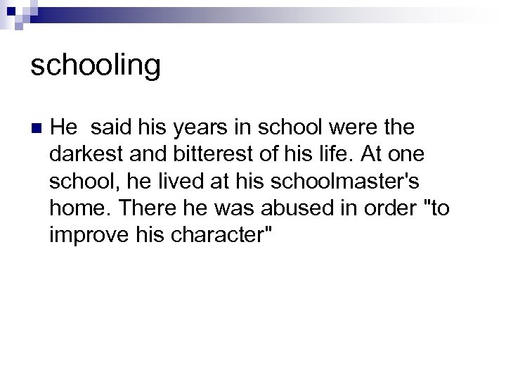 schooling n He said his years in school were the darkest and bitterest of