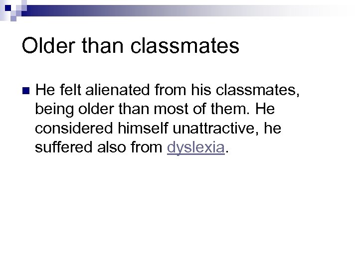 Older than classmates n He felt alienated from his classmates, being older than most