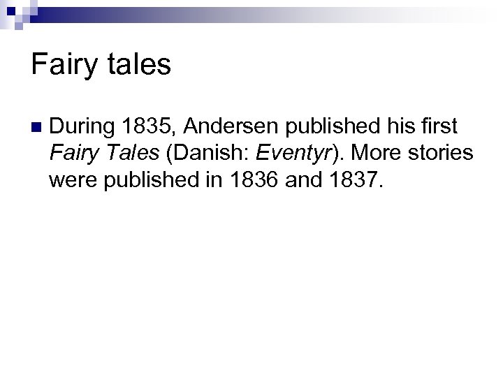 Fairy tales n During 1835, Andersen published his first Fairy Tales (Danish: Eventyr). More