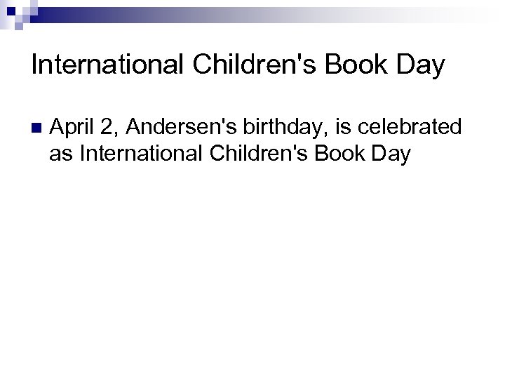 International Children's Book Day n April 2, Andersen's birthday, is celebrated as International Children's
