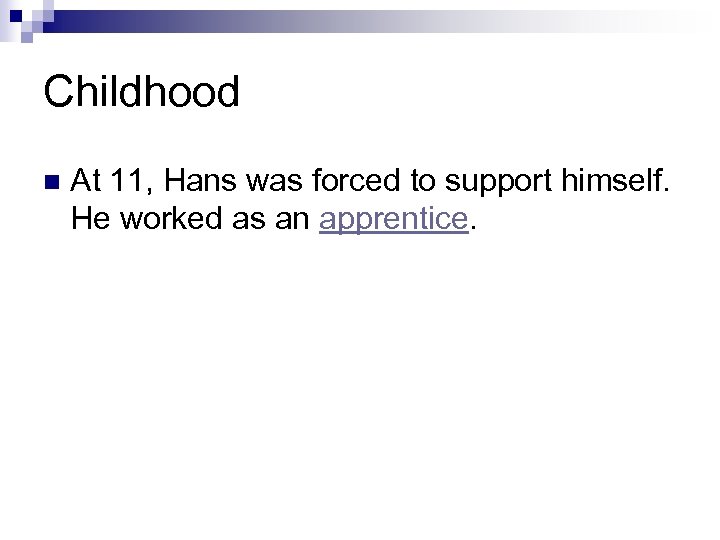 Childhood n At 11, Hans was forced to support himself. He worked as an