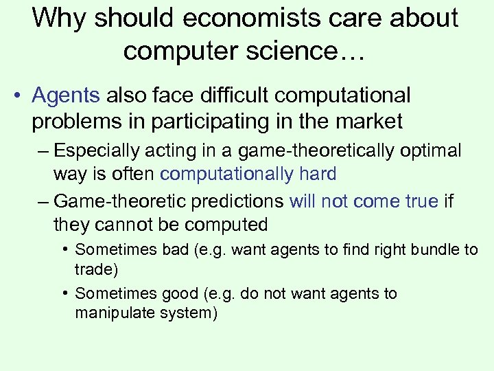 Why should economists care about computer science… • Agents also face difficult computational problems