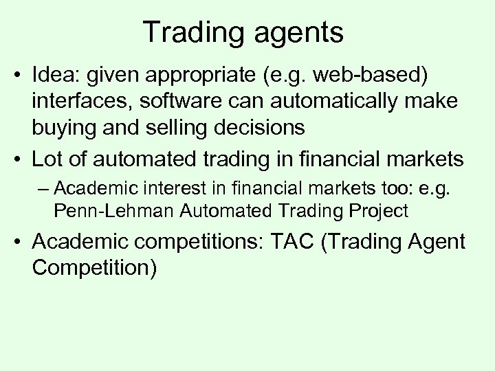 Trading agents • Idea: given appropriate (e. g. web-based) interfaces, software can automatically make