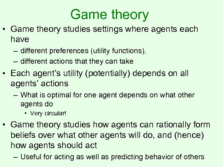 Game theory • Game theory studies settings where agents each have – different preferences