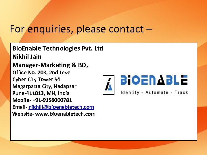 For enquiries, please contact – Bio. Enable Technologies Pvt. Ltd Nikhil Jain Manager-Marketing &