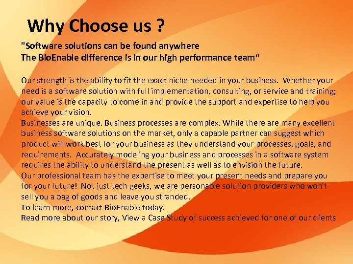 Why Choose us ? "Software solutions can be found anywhere The Bio. Enable difference