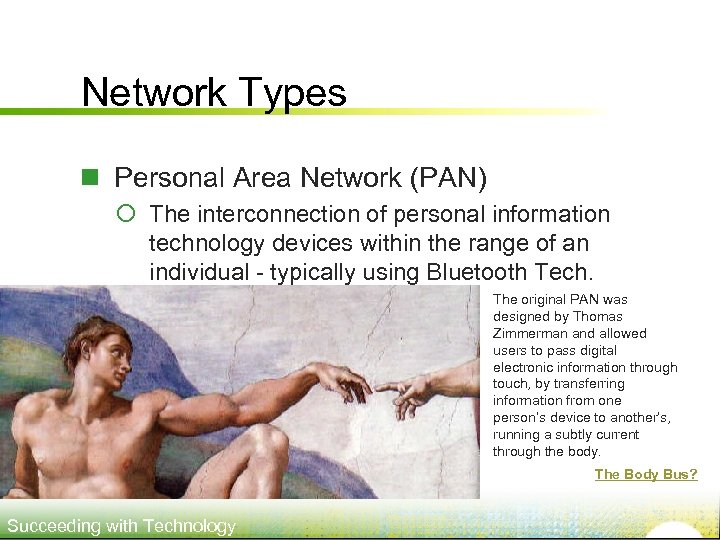Network Types n Personal Area Network (PAN) ¡ The interconnection of personal information technology