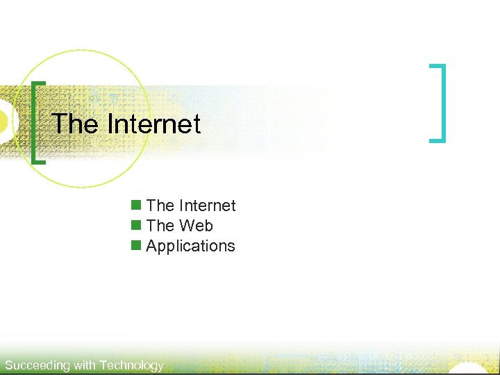 The Internet n The Web n Applications Succeeding with Technology 