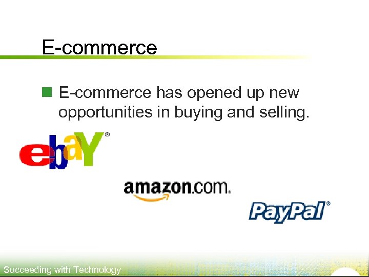 E-commerce n E-commerce has opened up new opportunities in buying and selling. Succeeding with