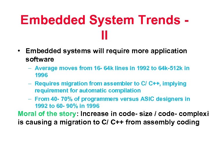 Embedded System Trends II • Embedded systems will require more application software – Average