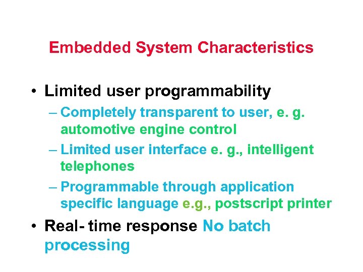 Embedded System Characteristics • Limited user programmability – Completely transparent to user, e. g.