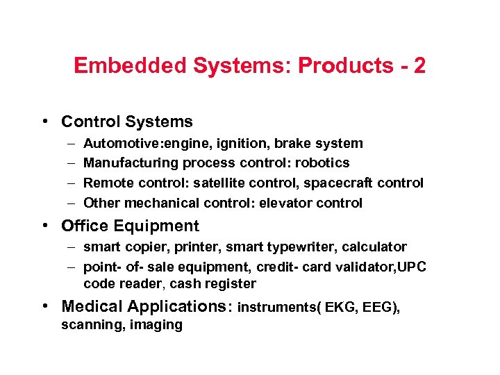 Embedded Systems: Products - 2 • Control Systems – – Automotive: engine, ignition, brake