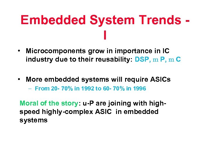 Embedded System Trends I • Microcomponents grow in importance in IC industry due to