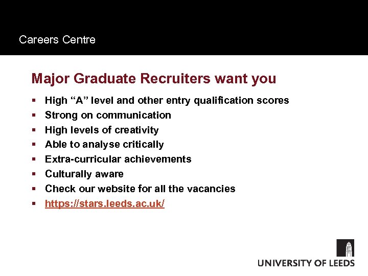 Careers Centre Major Graduate Recruiters want you § § § § High “A” level