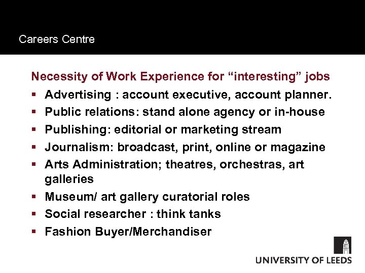 Careers Centre Necessity of Work Experience for “interesting” jobs § Advertising : account executive,