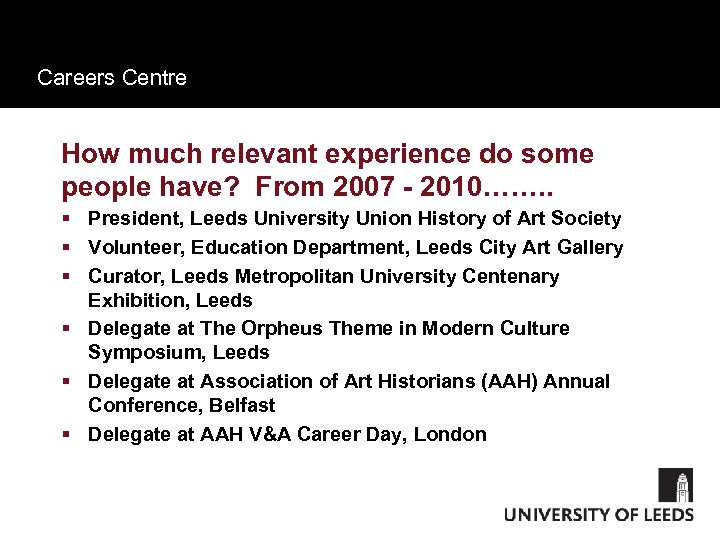 Careers Centre How much relevant experience do some people have? From 2007 - 2010…….