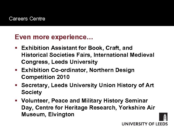 Careers Centre Even more experience… § Exhibition Assistant for Book, Craft, and Historical Societies