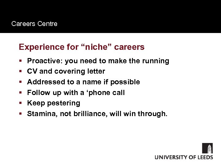 Careers Centre Experience for “niche” careers § § § Proactive: you need to make