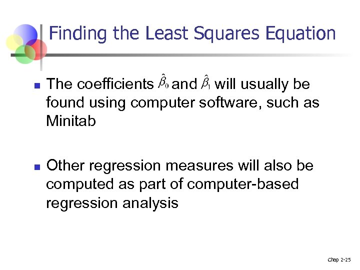 Finding the Least Squares Equation n n The coefficients and will usually be found