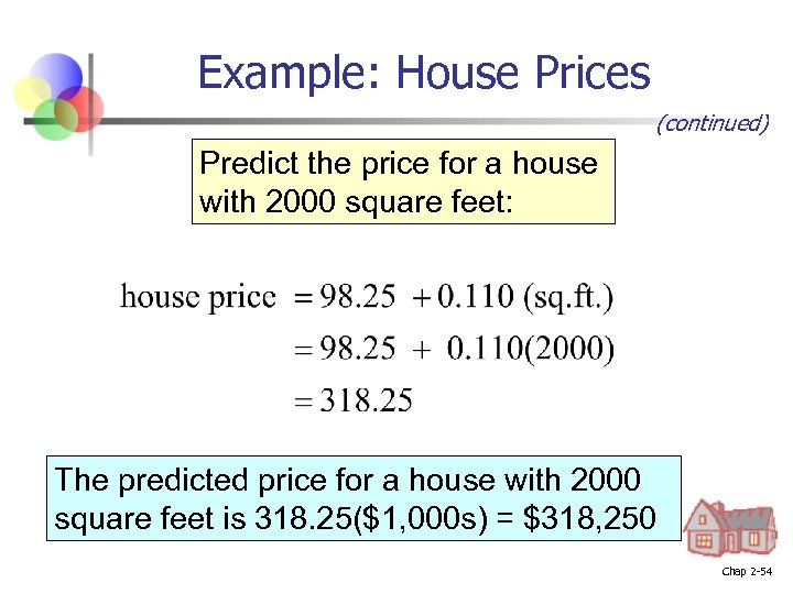 Example: House Prices (continued) Predict the price for a house with 2000 square feet: