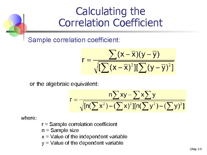 Calculating the Correlation Coefficient Sample correlation coefficient: or the algebraic equivalent: where: r =